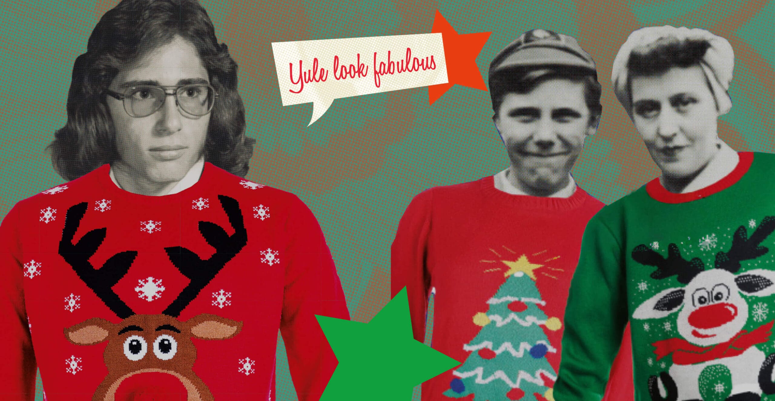 Three people wear festive Christmas sweaters: one with a reindeer, one with a Christmas tree, and one with a reindeer and scarf. A speech bubble says "Yule look fabulous" above them on a green and brown background.
